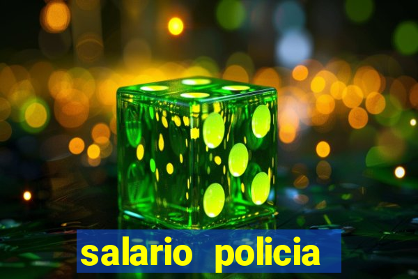 salario policia civil da bahia